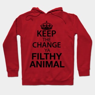 Keep The Change Ya Filthy Animal - Black Text Hoodie